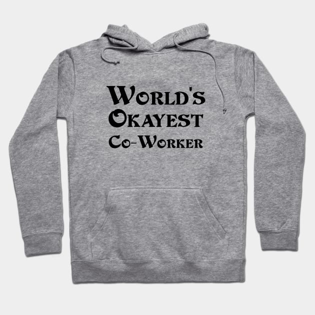 World's Okayest Co-Worker Hoodie by 101univer.s